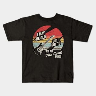 Retro Vintage I Maybe Old But I Got To See The Cool Bands Musician Guitarist Music Fan Gift Kids T-Shirt